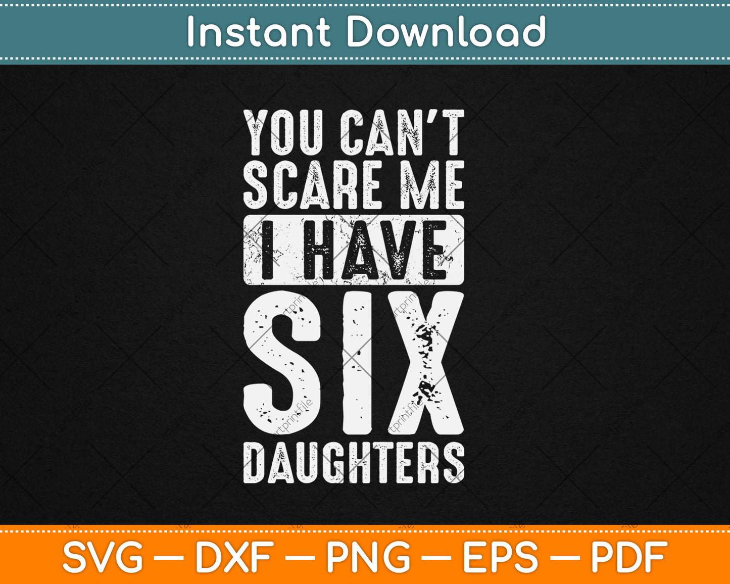 You Can't Scare Me I Have Six Daughters Funny Svg Digital Cutting File