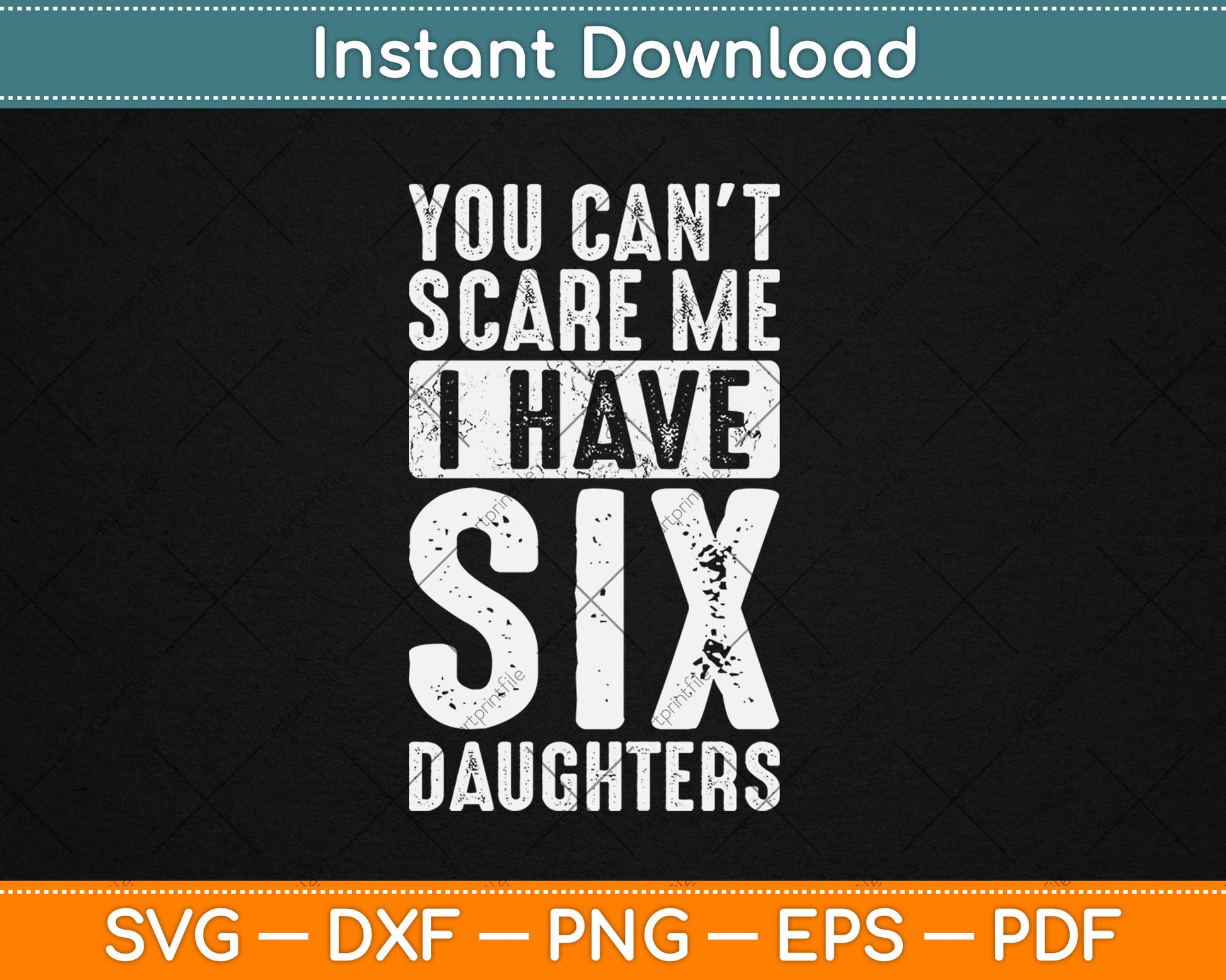 You Can't Scare Me I Have Six Daughters Funny Svg Digital Cutting File