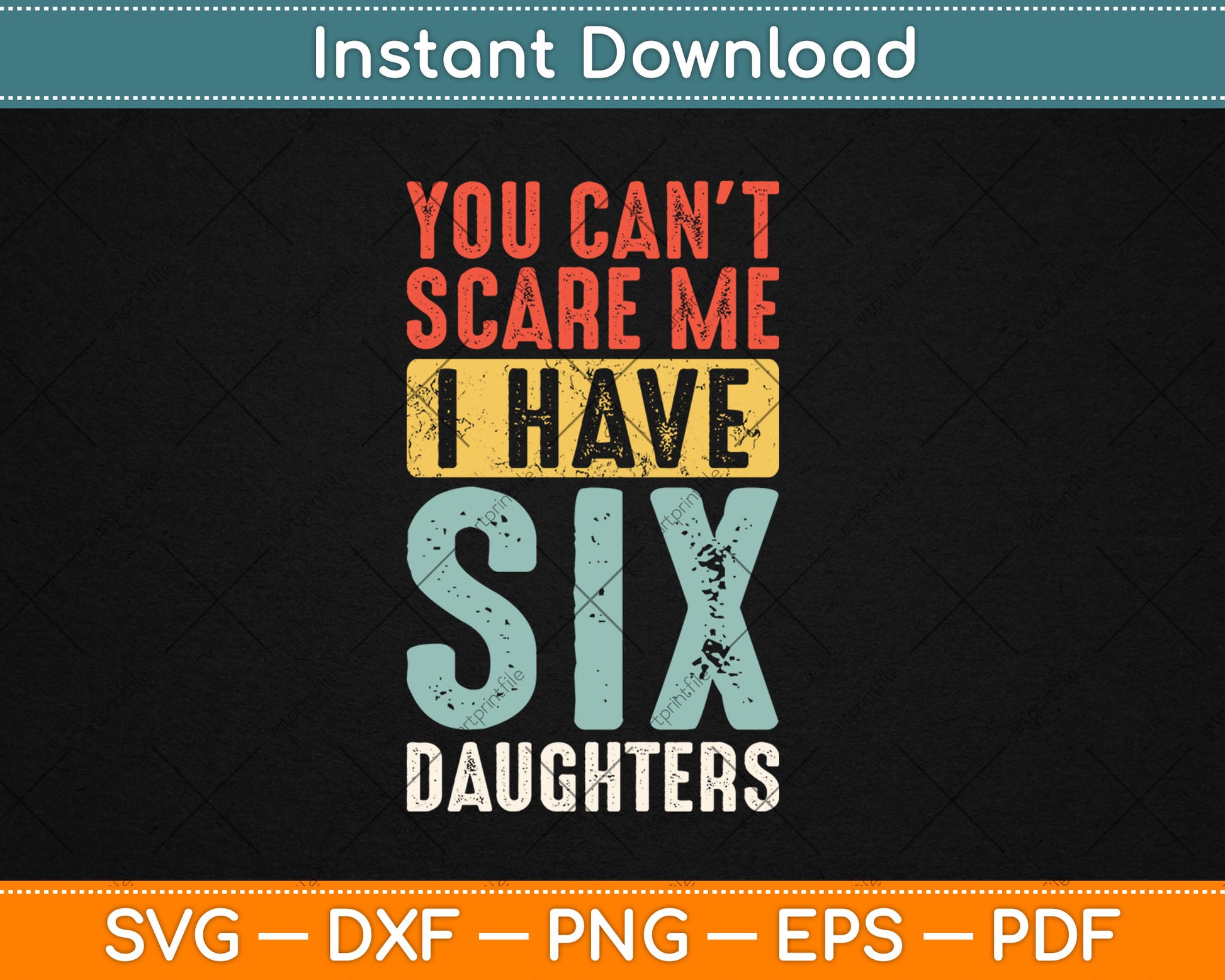 You Can't Scare Me I Have Six Daughters Funny Vintage Svg Digital Cutting File