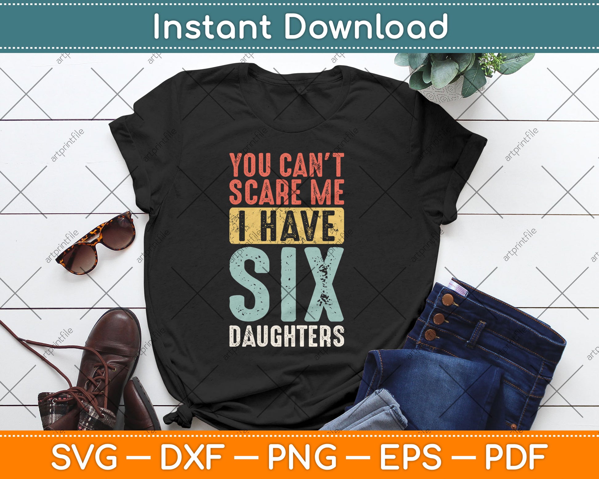 You Can't Scare Me I Have Six Daughters Funny Vintage Svg Digital Cutting File