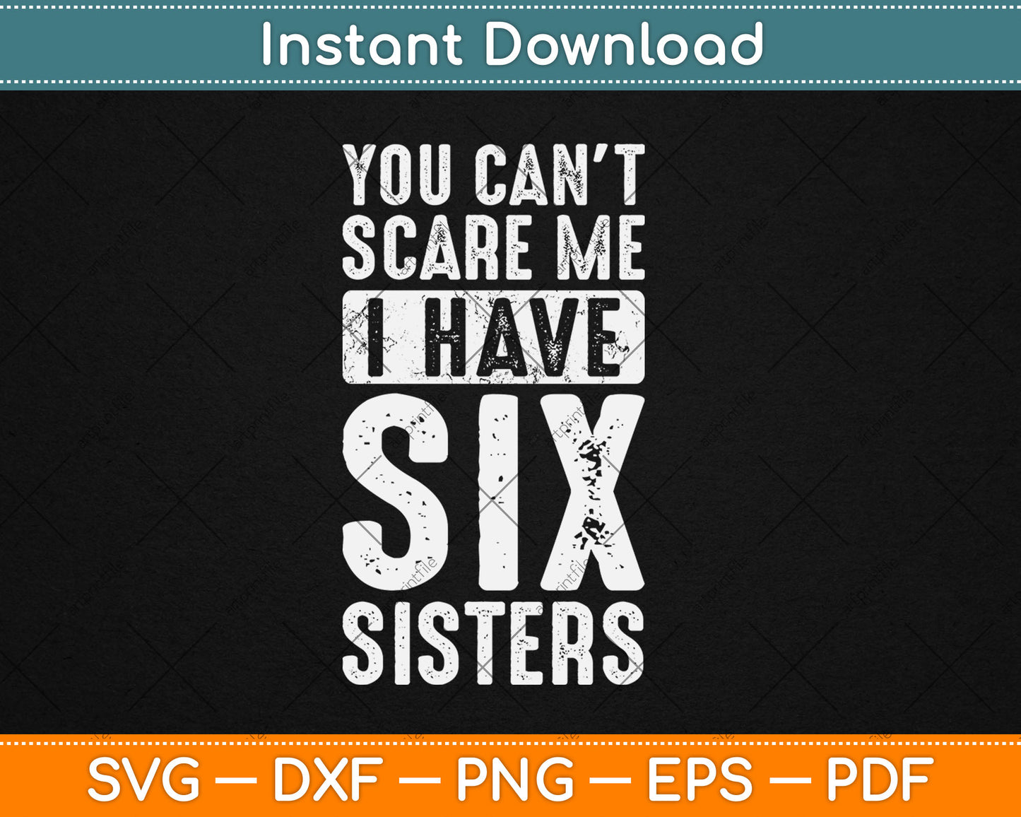 You Can't Scare Me I Have Six Sisters Funny Svg Design Digital Cutting File