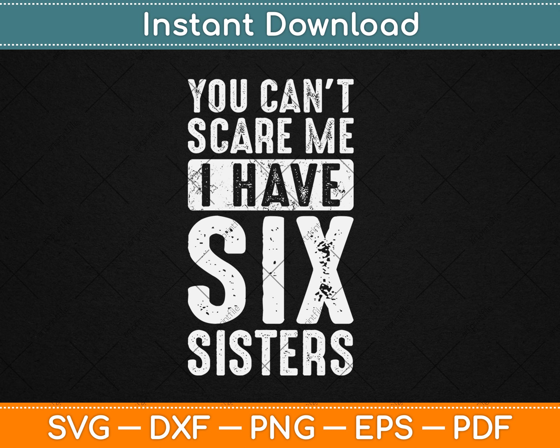 You Can't Scare Me I Have Six Sisters Funny Svg Design Digital Cutting File