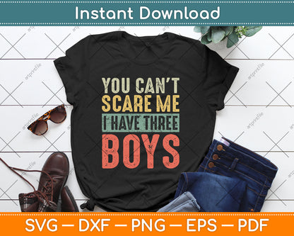 You Can't Scare Me I Have Three Boys Funny Sons Mom Dad Svg Cutting File
