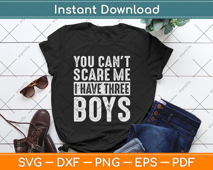 You Can't Scare Me I Have Three Boys Funny Svg Digital Cutting File