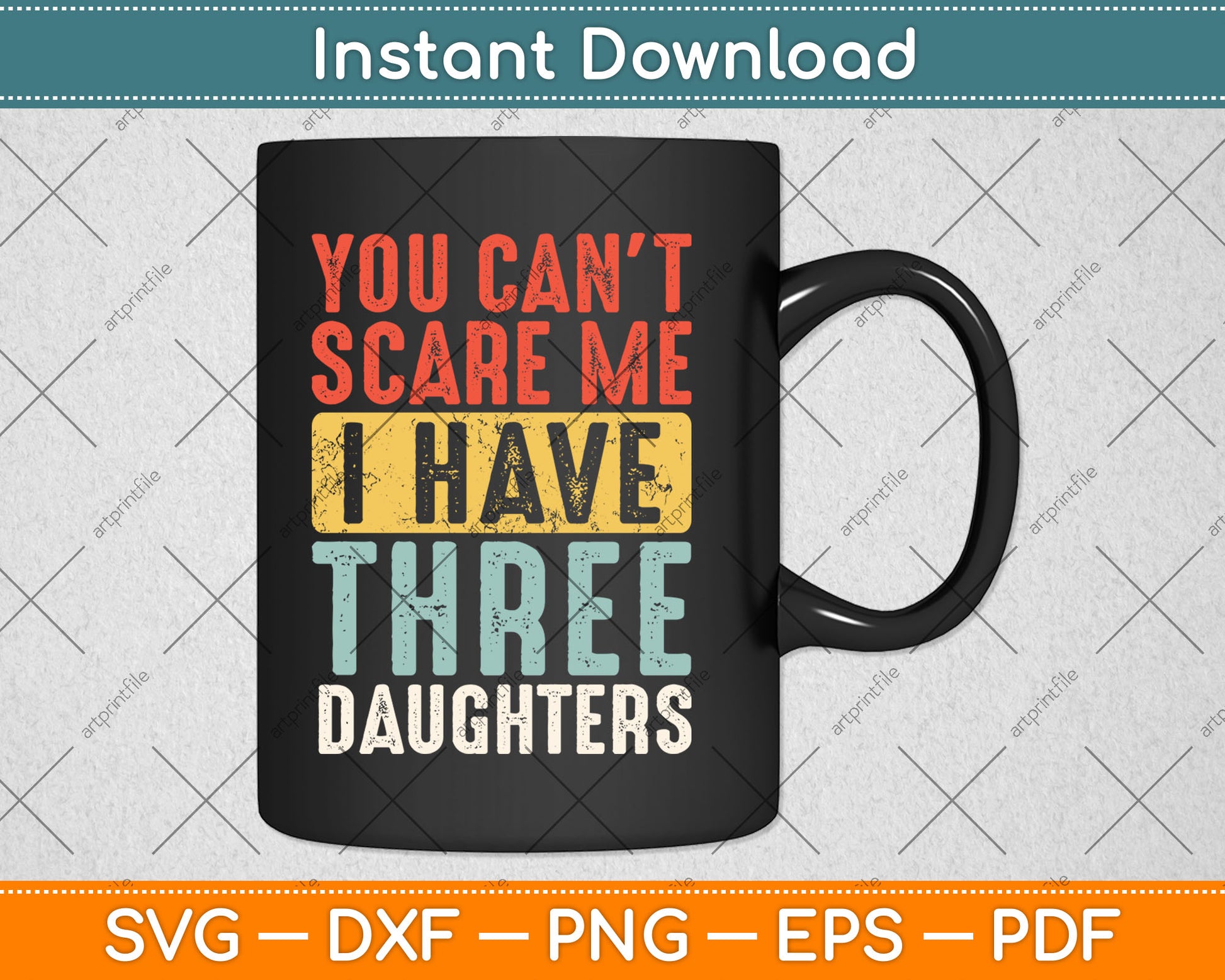 You Can't Scare Me I Have Three Daughters Funny Dad Father Svg Digital Cutting File