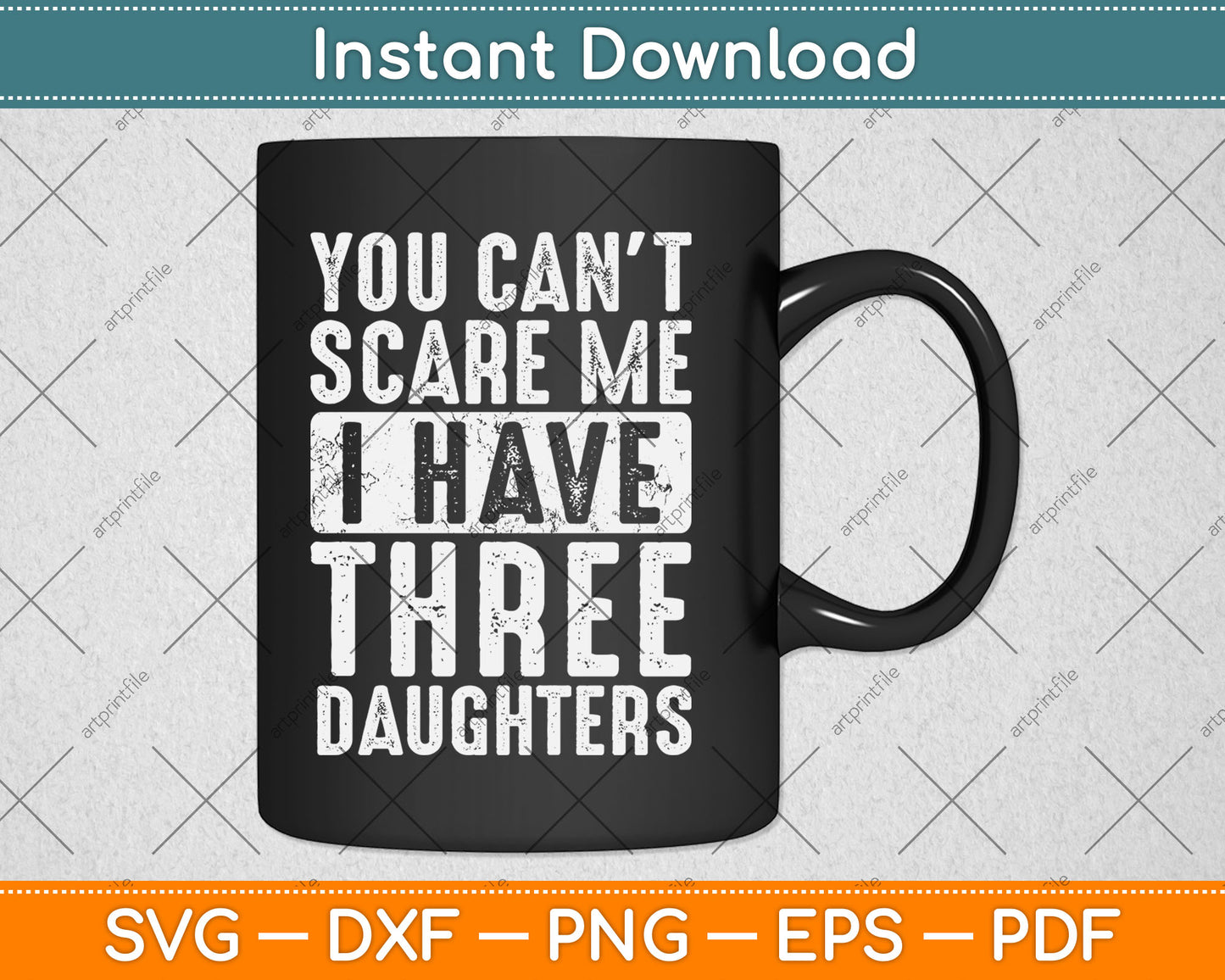 You Can't Scare Me I Have Three Daughters Funny Svg Digital Cutting File