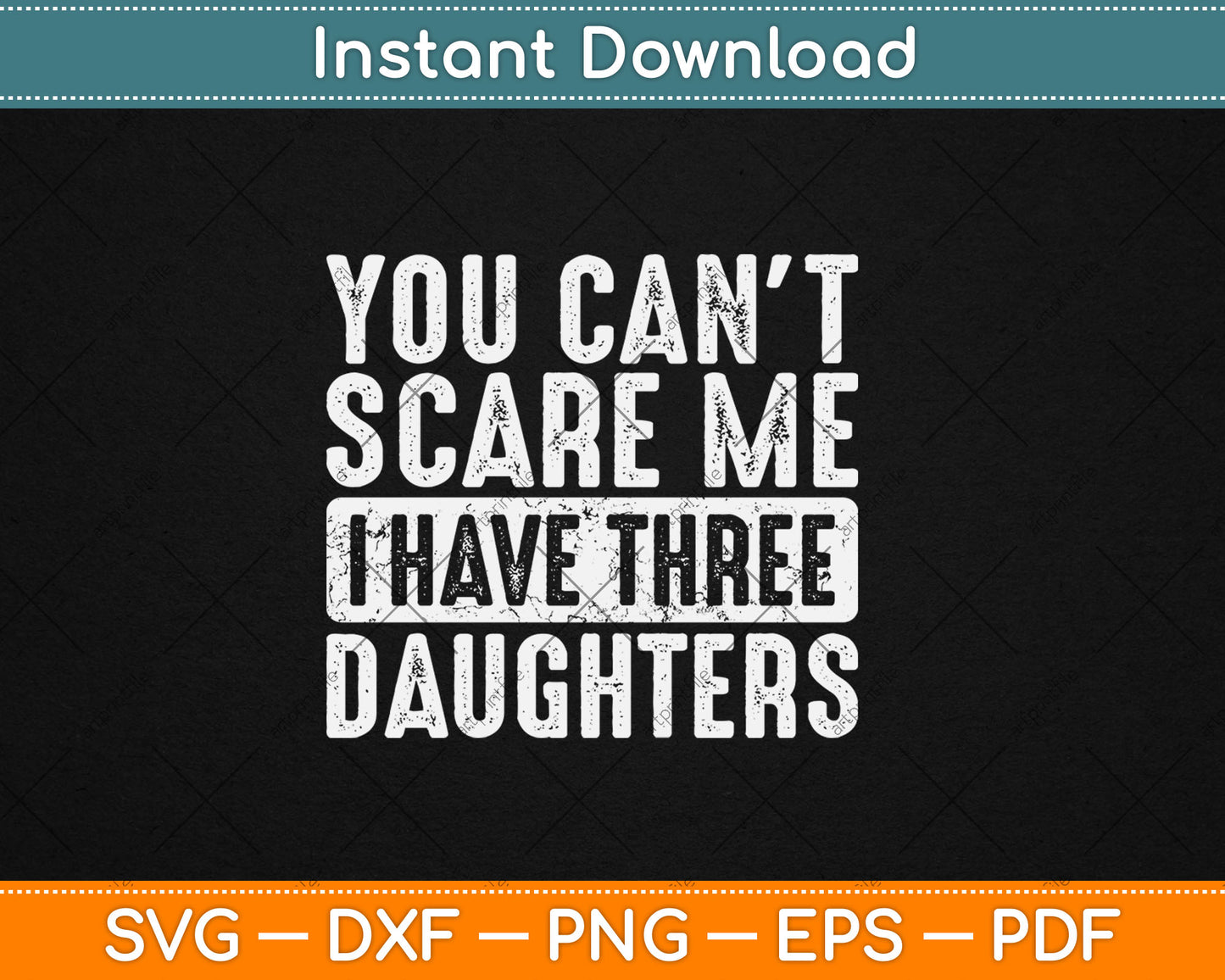 You Can't Scare Me I Have Three Daughters Funny Retro Svg Digital Cutting File