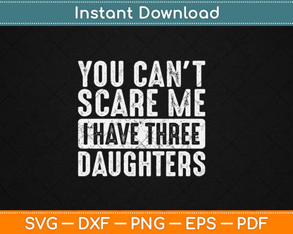 You Can't Scare Me I Have Three Daughters Funny Retro Svg Digital Cutting File