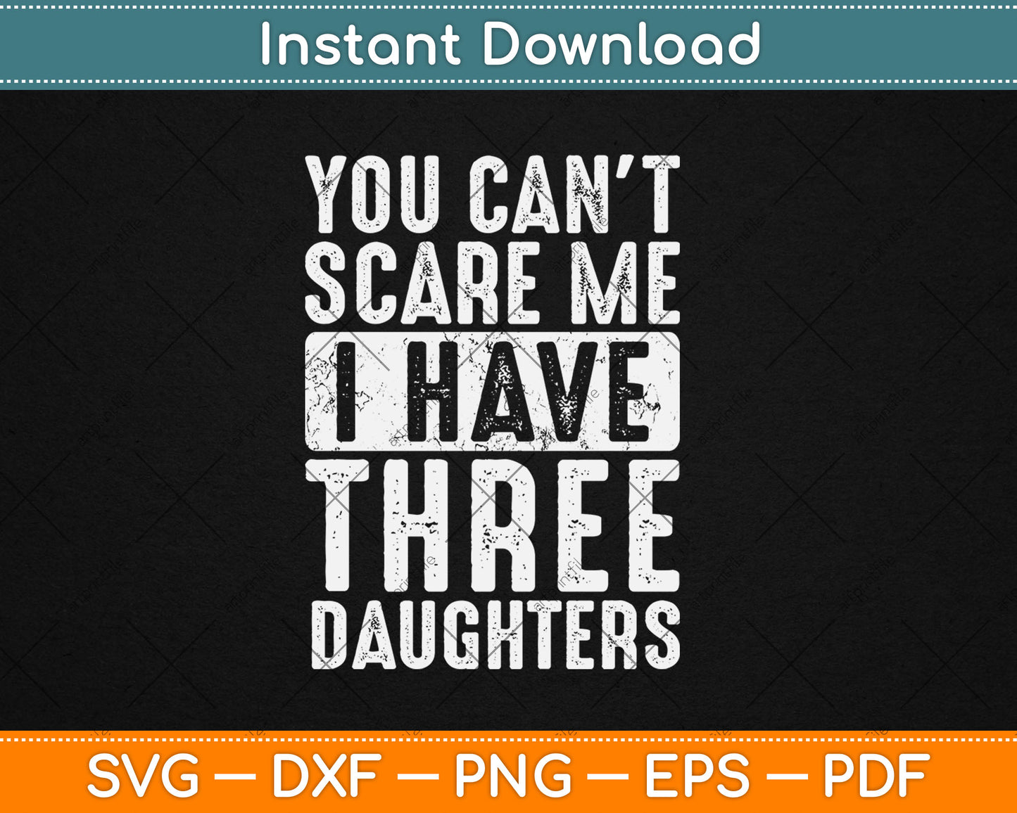 You Can't Scare Me I Have Three Daughters Funny Svg Digital Cutting File