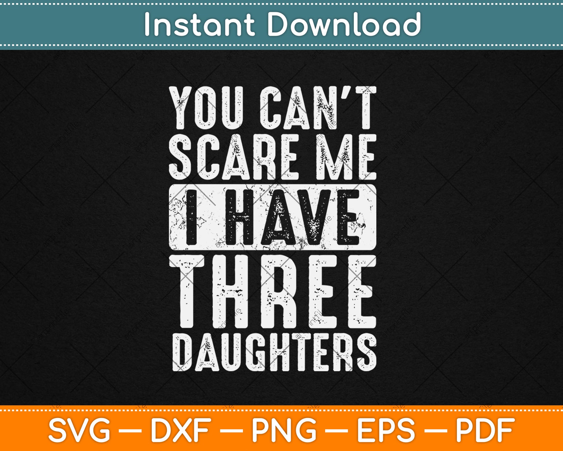 You Can't Scare Me I Have Three Daughters Funny Svg Digital Cutting File