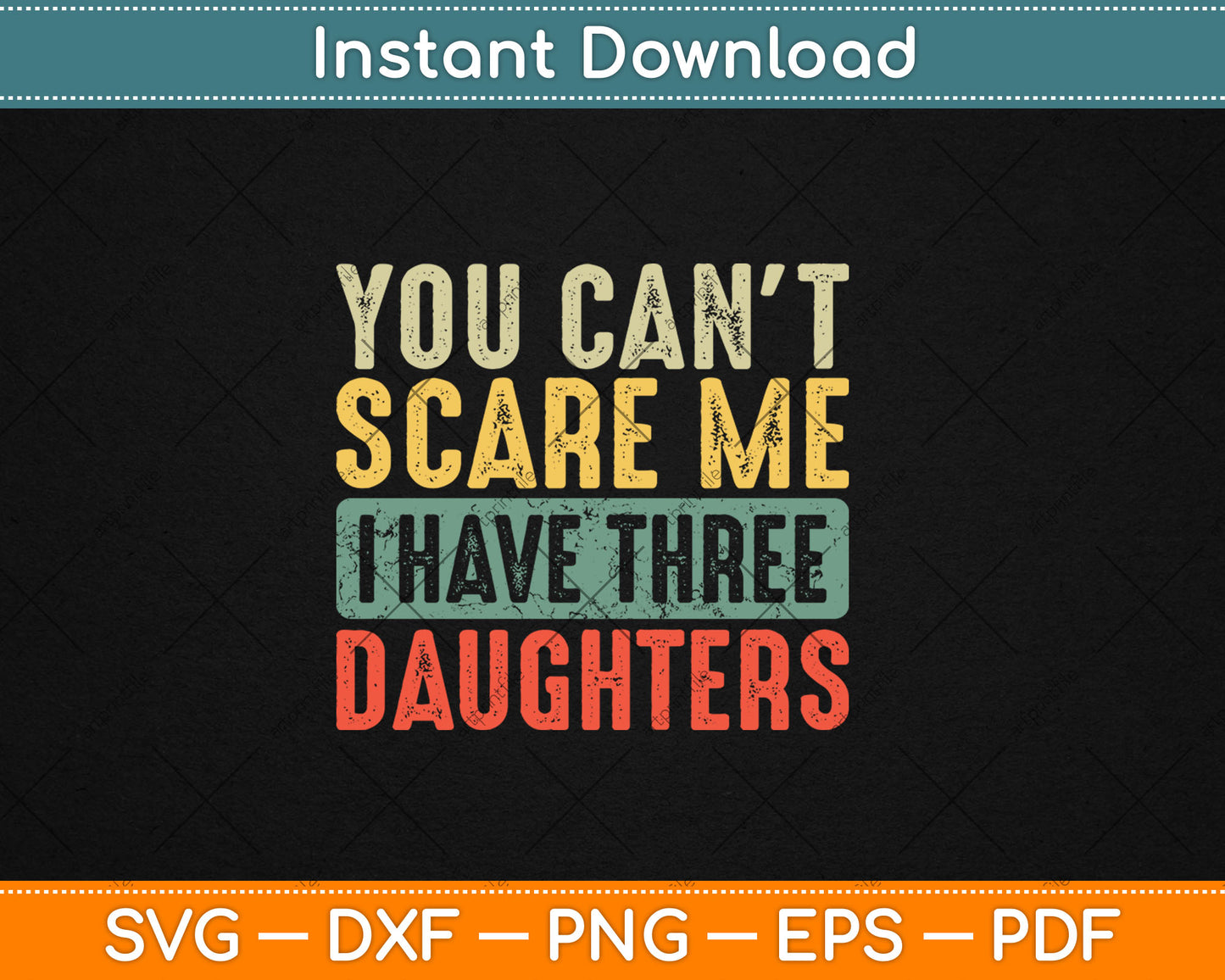 You Can't Scare Me I Have Three Daughters Funny Vintage Svg Digital Cutting File