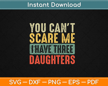 You Can't Scare Me I Have Three Daughters Funny Vintage Svg Digital Cutting File