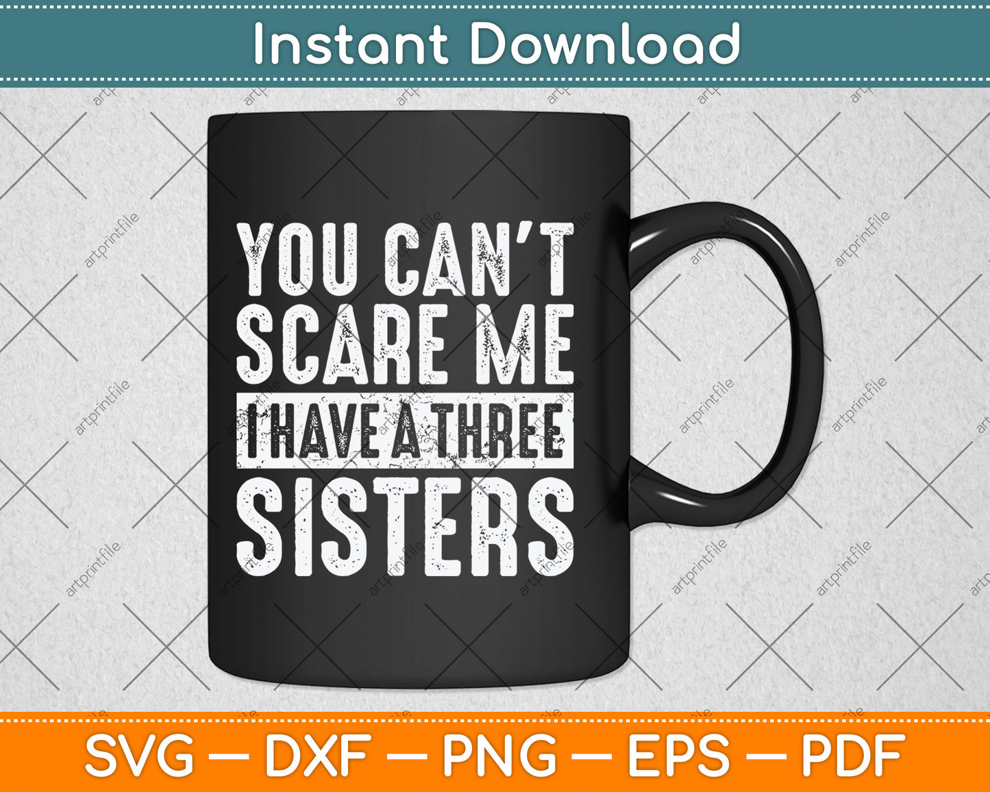 You Can't Scare Me I Have Three Sisters Funny Svg Digital Cutting File