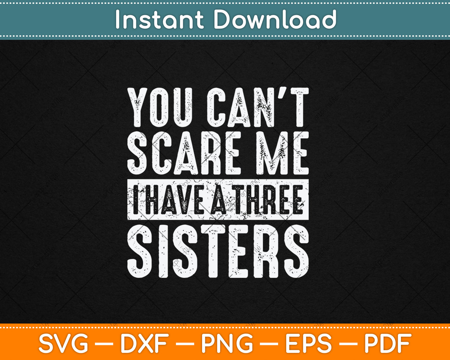 You Can't Scare Me I Have Three Sisters Funny Svg Digital Cutting File