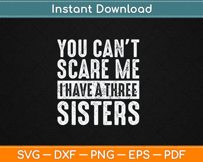 You Can't Scare Me I Have Three Sisters Funny Svg Digital Cutting File