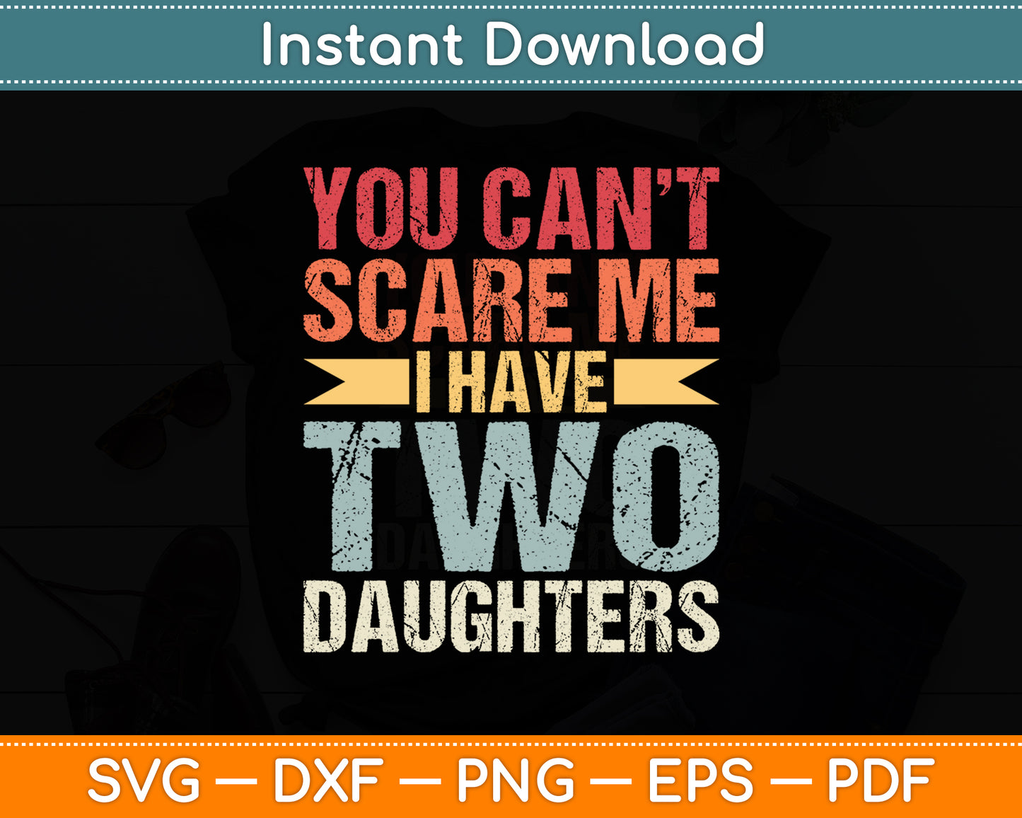 You Can't Scare Me I Have Two Daughters Retro Funny Dad Svg Digital Cutting File