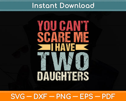 You Can't Scare Me I Have Two Daughters Retro Funny Dad Svg Digital Cutting File