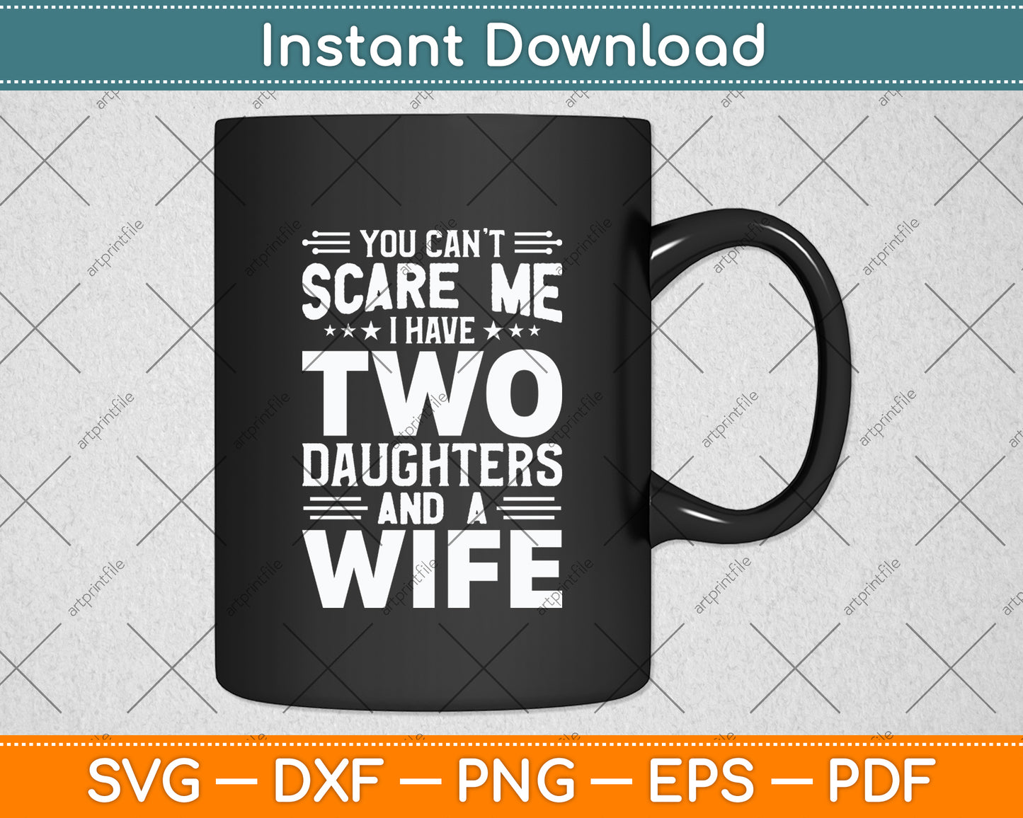 You Can't Scare Me I Have Two Daughters And A Wife Svg Digital Cutting File