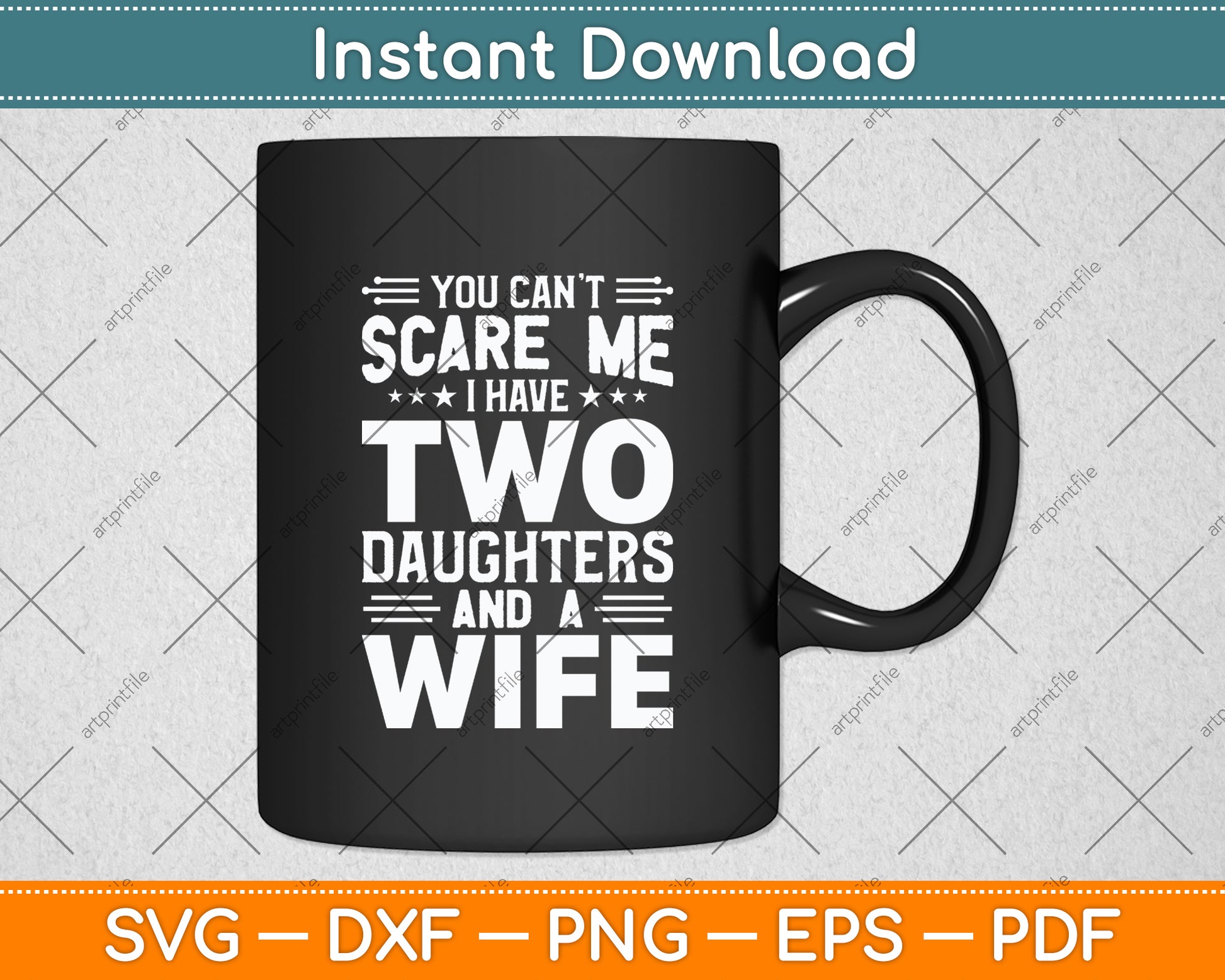 You Can't Scare Me I Have Two Daughters And A Wife Svg Digital Cutting File