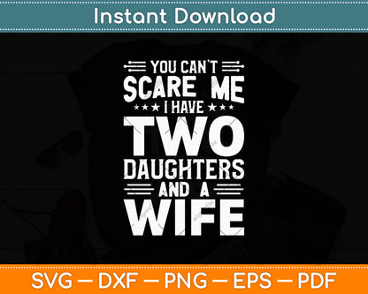 You Can't Scare Me I Have Two Daughters And A Wife Svg Digital Cutting File