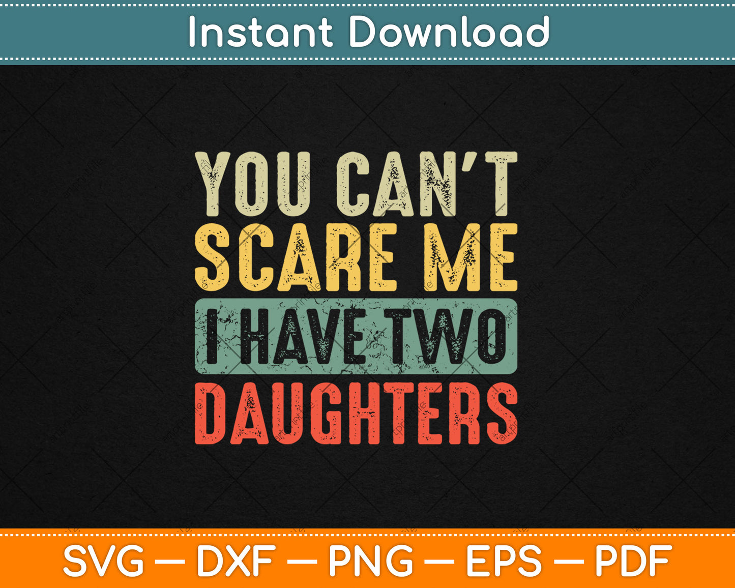 You Can't Scare Me I Have Two Daughters Funny Dad Father Svg Digital Cutting File
