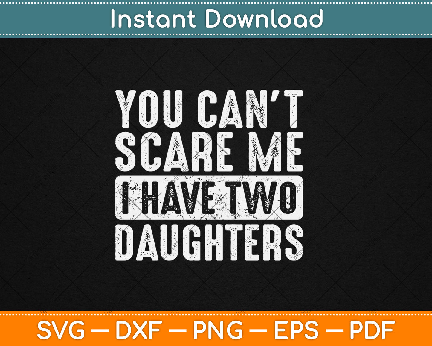You Can't Scare Me I Have Two Daughters Funny Father Svg Digital Cutting File