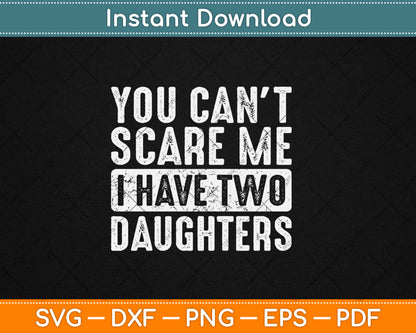 You Can't Scare Me I Have Two Daughters Funny Father Svg Digital Cutting File