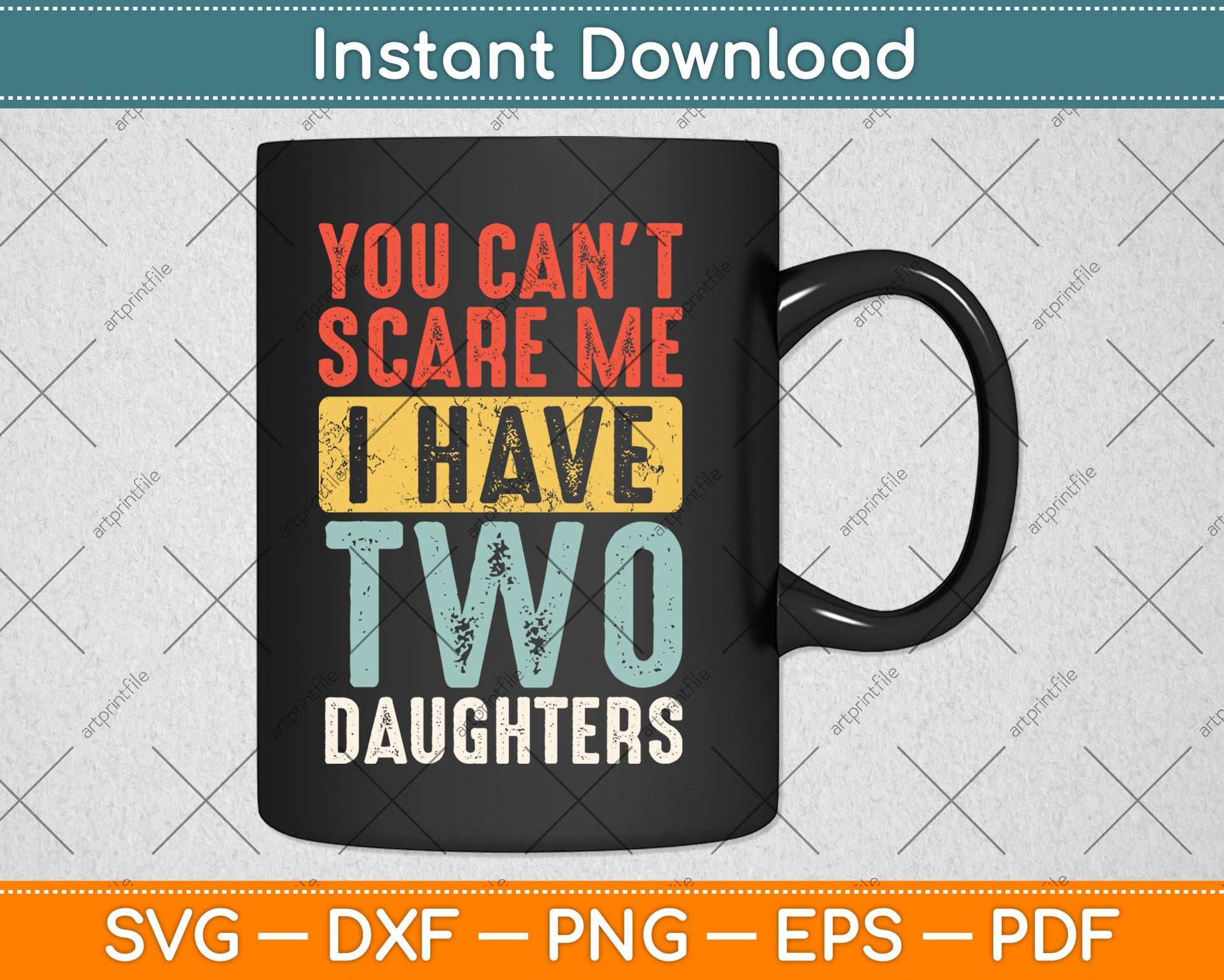 You Can't Scare Me I Have Two Daughters Funny Retro Svg Digital Cutting File
