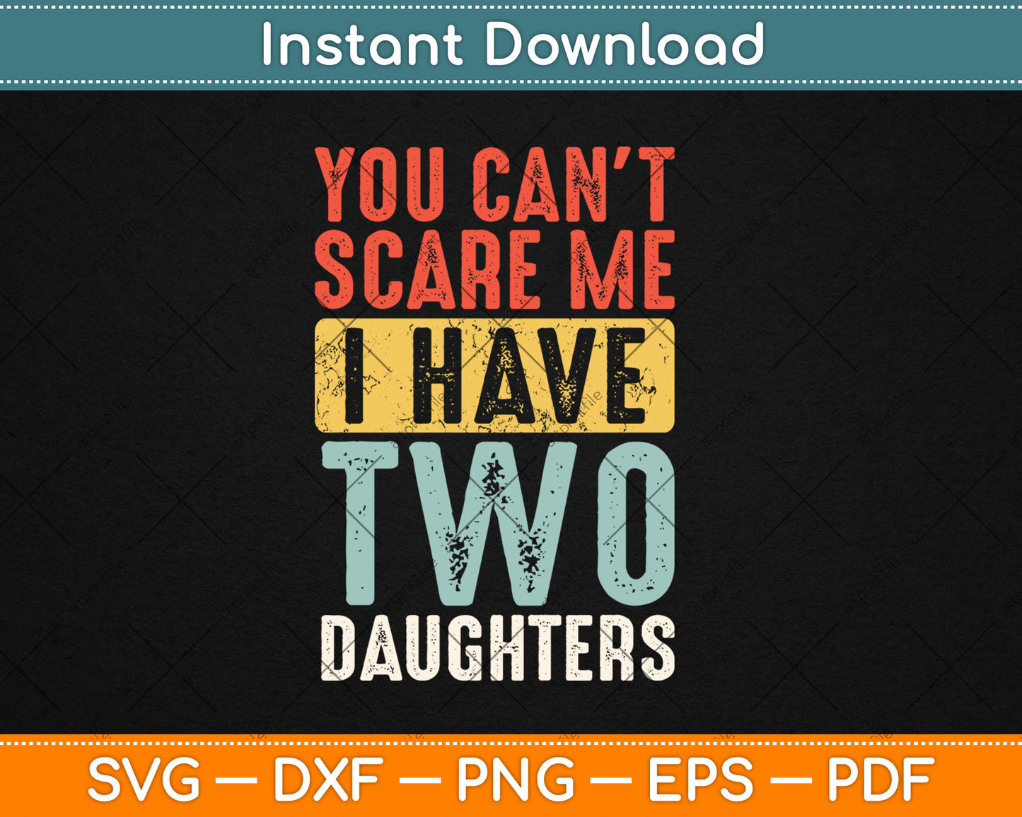 You Can't Scare Me I Have Two Daughters Funny Retro Svg Digital Cutting File