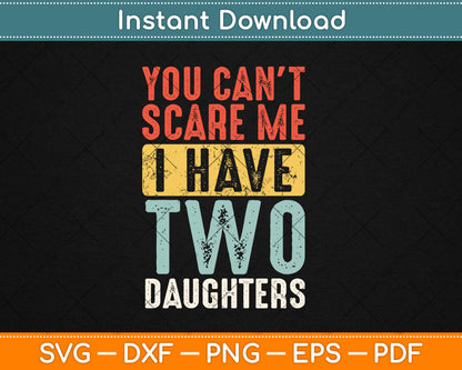 You Can't Scare Me I Have Two Daughters Funny Retro Svg Digital Cutting File