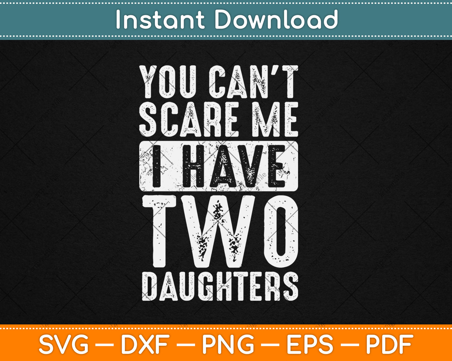 You Can't Scare Me I Have Two Daughters Funny Svg Digital Cutting File