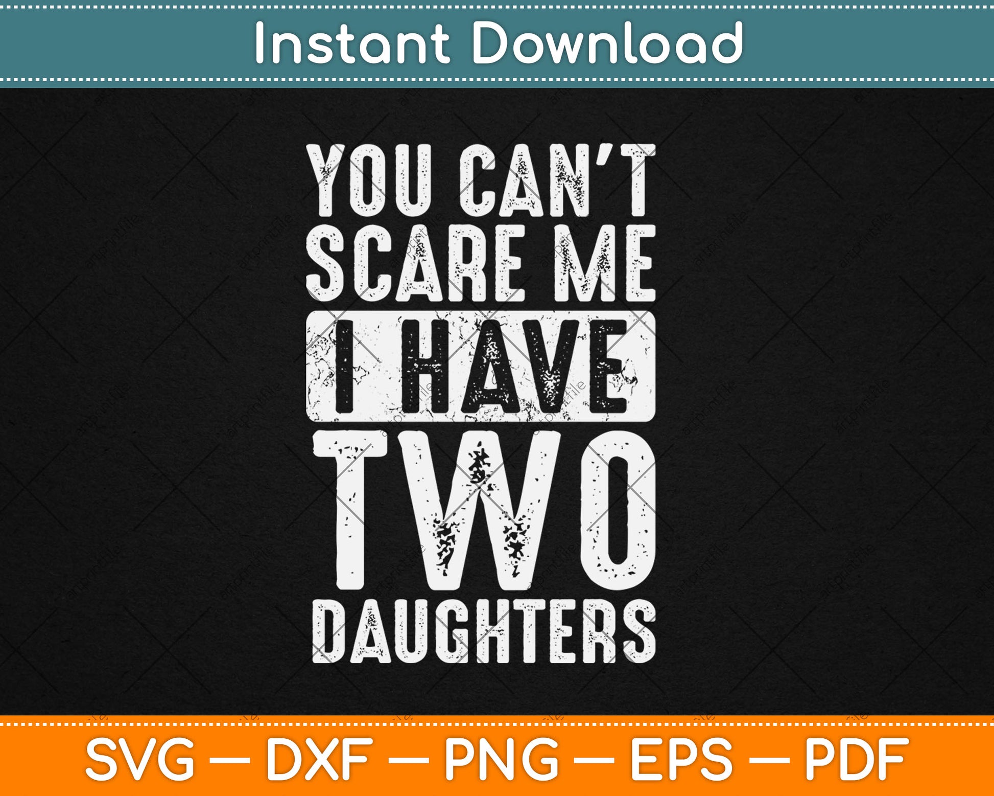 You Can't Scare Me I Have Two Daughters Funny Svg Digital Cutting File