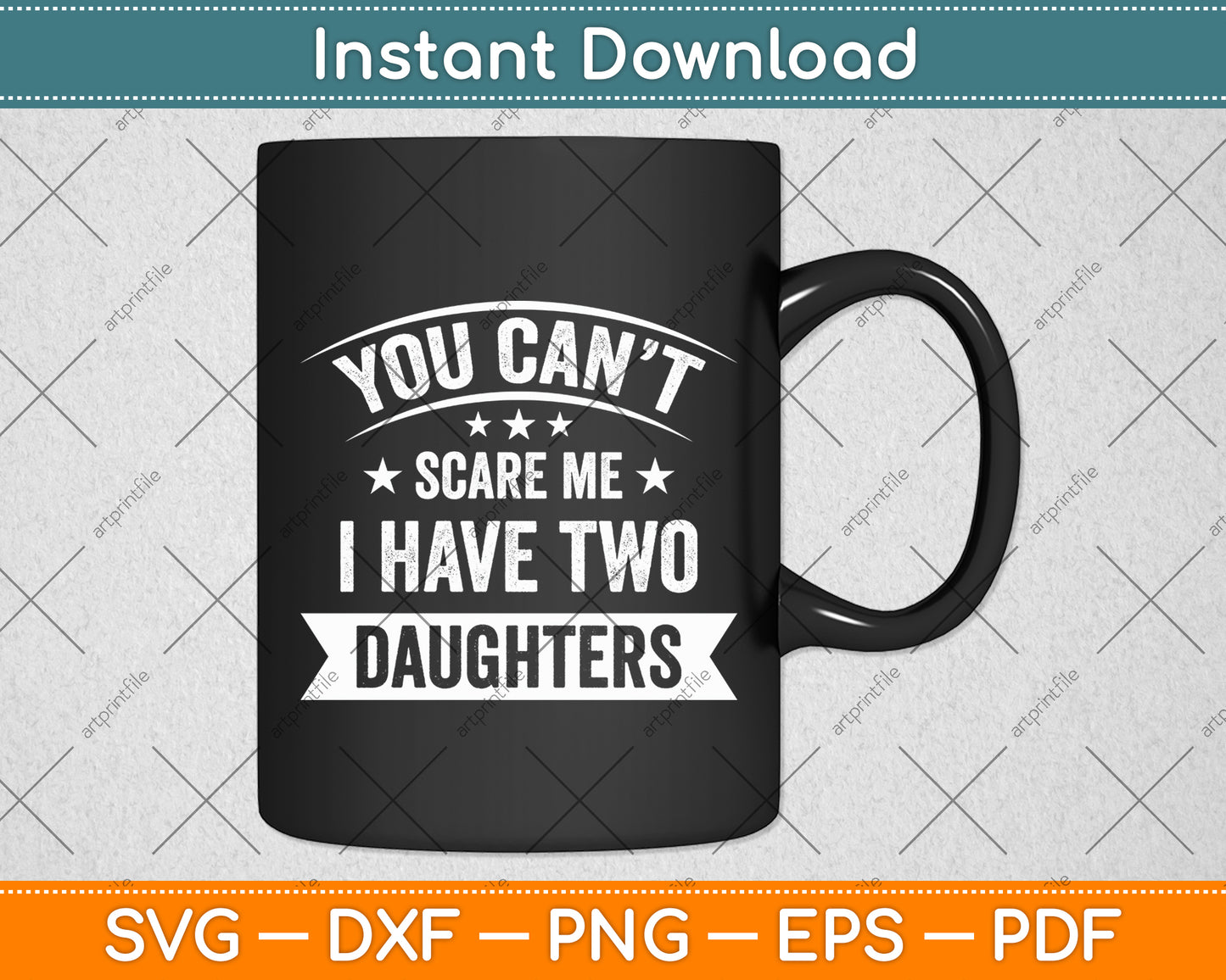 You Can’t Scare Me I Have Two Daughters Svg Digital Cutting File