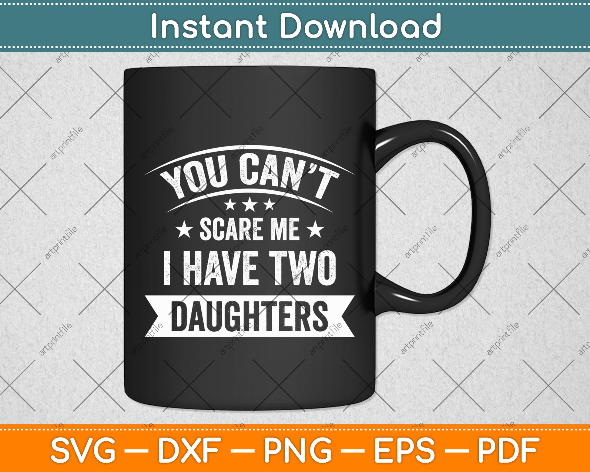 You Can’t Scare Me I Have Two Daughters Svg Digital Cutting File