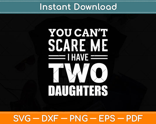 You Can't Scare Me I Have Two Daughters Retro Funny Svg Digital Cutting File
