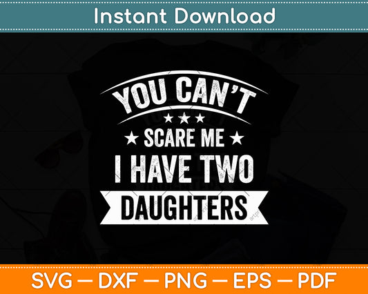 You Can’t Scare Me I Have Two Daughters Svg Digital Cutting File