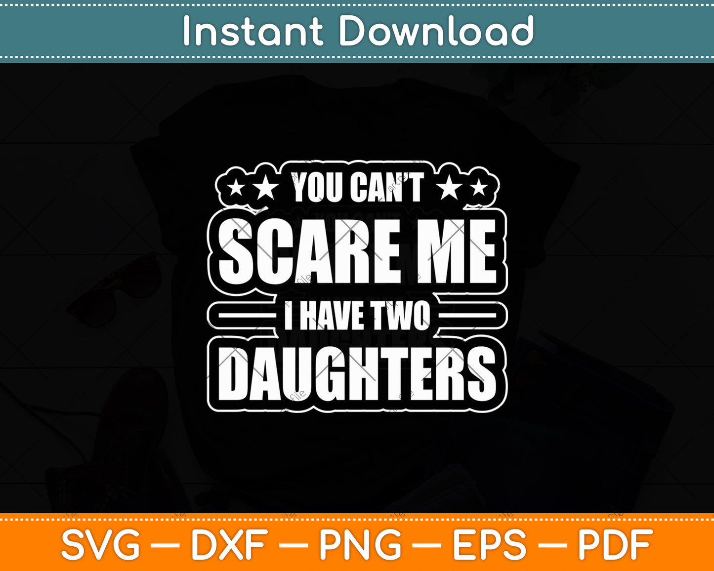 You Can't Scare Me I Have Two Daughters Svg Digital Cutting File