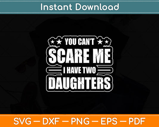 You Can't Scare Me I Have Two Daughters Svg Digital Cutting File