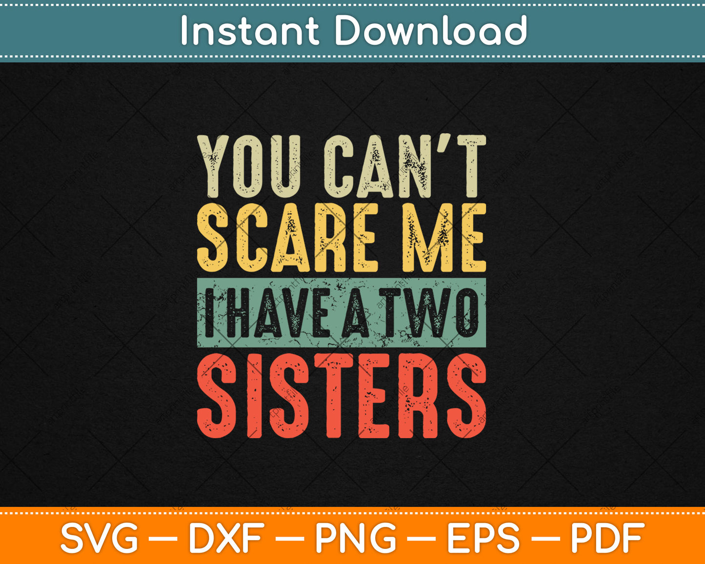 You Can't Scare Me I Have Two Sisters Funny Brother Svg Digital Cutting File