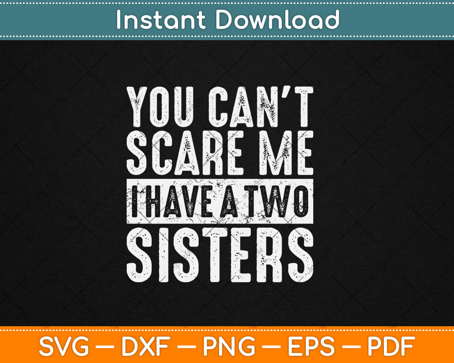 You Can't Scare Me I Have Two Sisters Funny Svg Digital Cutting File