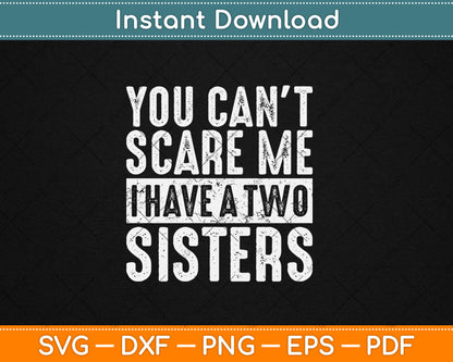 You Can't Scare Me I Have Two Sisters Funny Svg Digital Cutting File