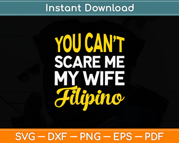 You Can't Scare Me My Wife Filipino Svg Digital Cutting File