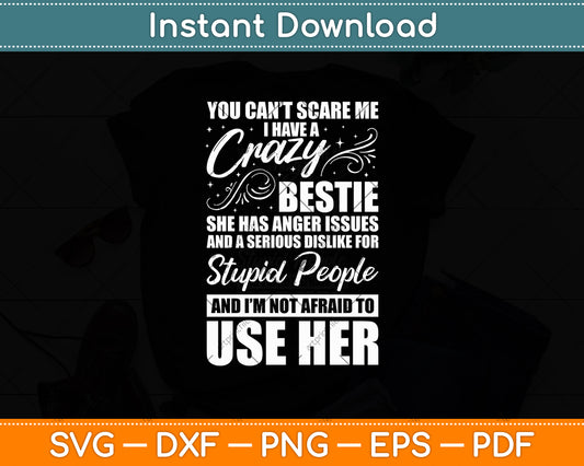 You Can't Scare Me I Have A Crazy Bestie For Friends Svg Digital Cutting File
