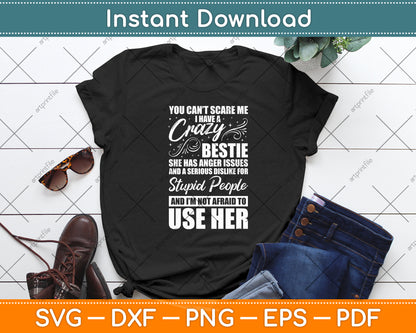 You Can't Scare Me I Have A Crazy Bestie For Friends Svg Digital Cutting File