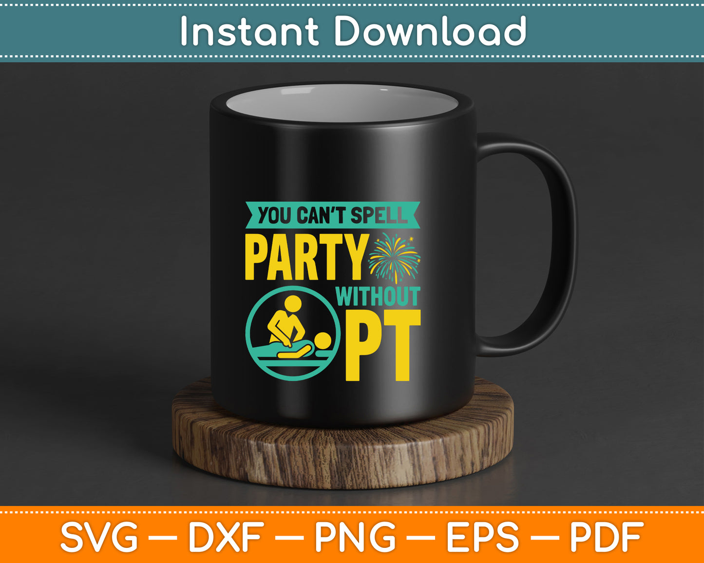 You Can't Spell Party Without PT - Physical Therapy SVG Cutting File