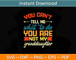 You Can't Tell Me What To Do Not My Granddaughter Svg Digital Cutting File