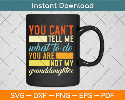 You Can't Tell Me What To Do Funny Granddad Grandpa Svg Digital Cutting File