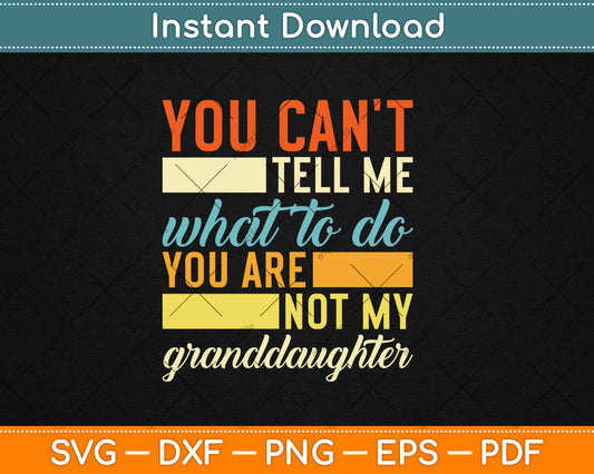 You Can't Tell Me What To Do Funny Granddad Grandpa Svg Digital Cutting File