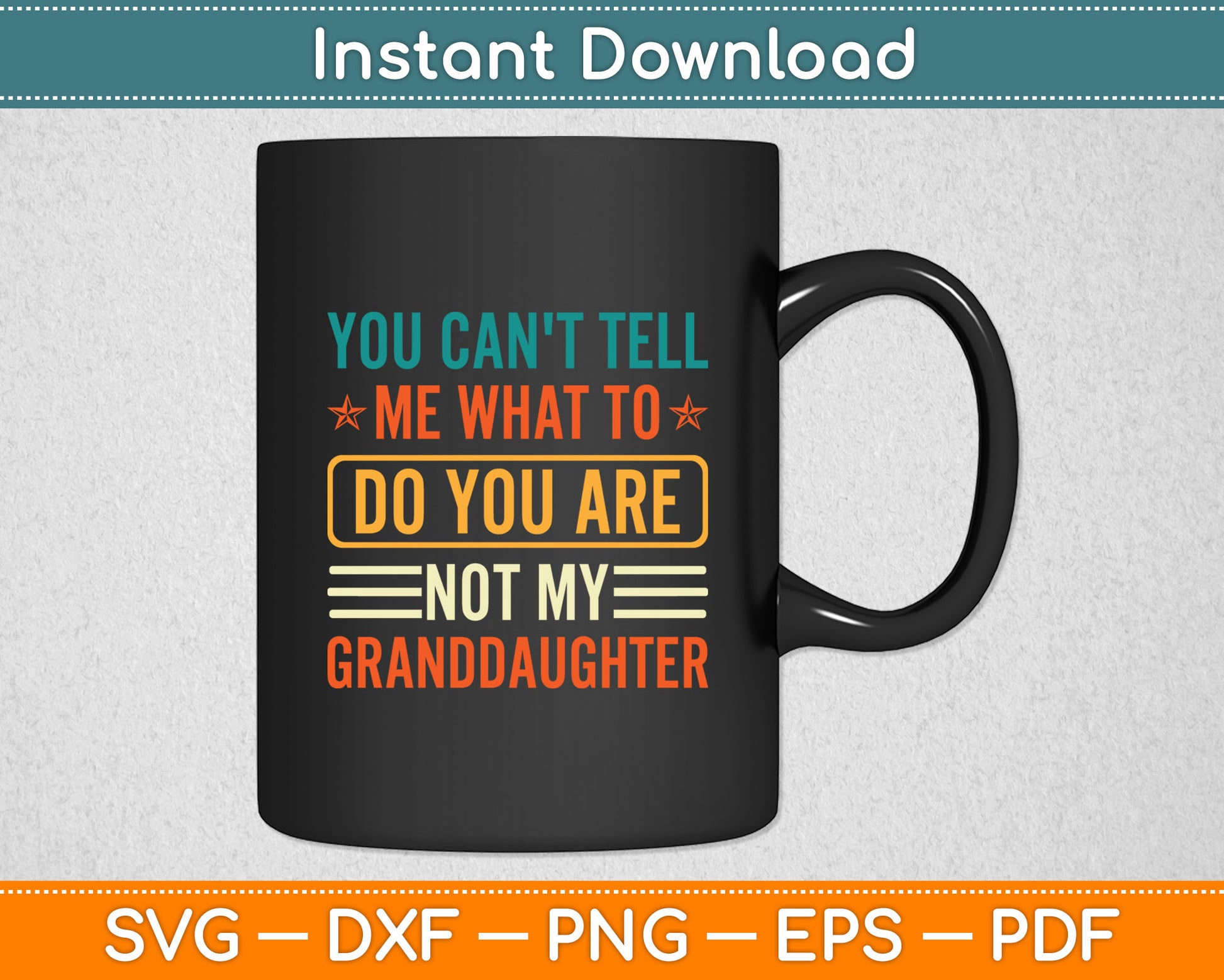 You Can't Tell Me What To Do You Are Not My Granddaughter Svg Digital Cutting File