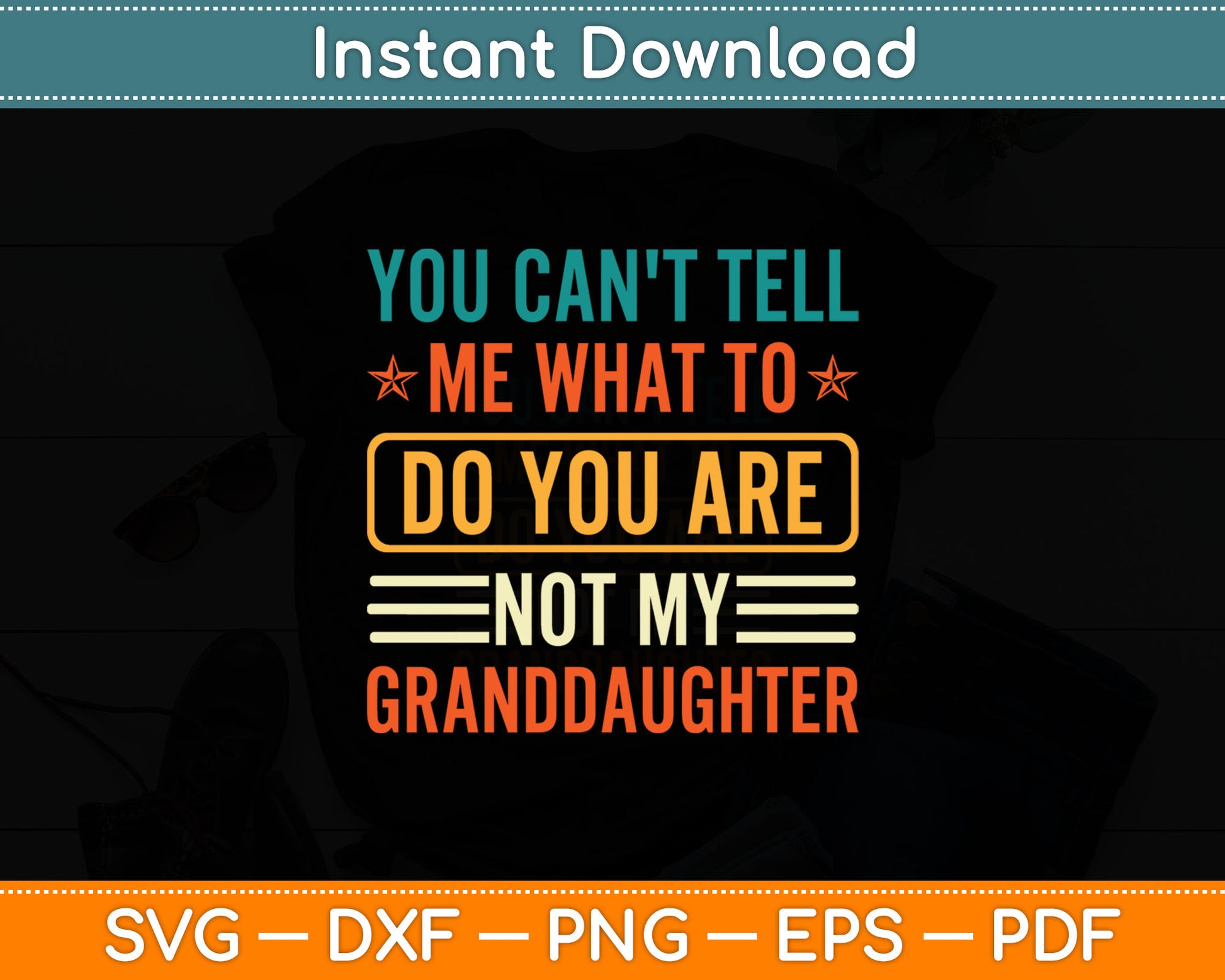 You Can't Tell Me What To Do You Are Not My Granddaughter Svg Digital Cutting File